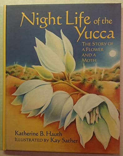 Night Life of the Yucca: The Story of a Flower and a Moth