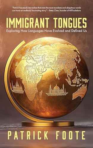 Immigrant Tongues: Exploring How Languages Moved, Evolved, and Defined Us (History of Language, Etymology Book)