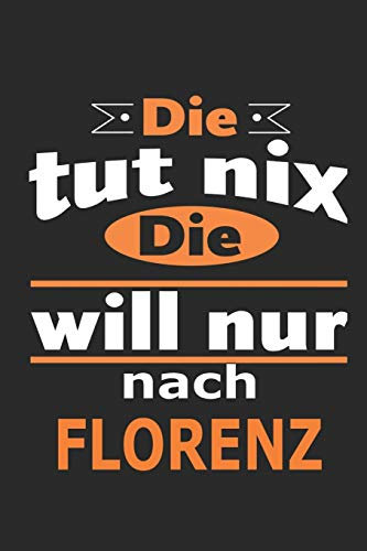 Die tut nix Die will nur nach Florenz: Notizbuch mit 110 Seiten, ebenfalls Nutzung als Dekoration in Form eines Schild bzw. Poster möglich