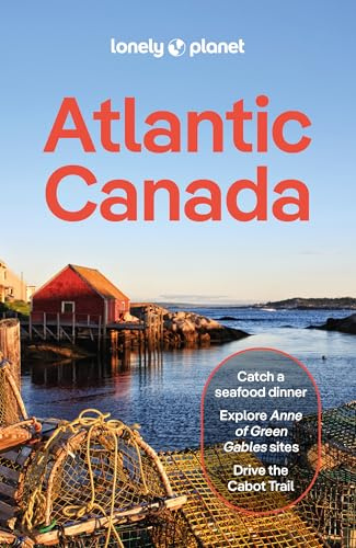 Lonely Planet Atlantic Canada: Plan the Trip of a Lifetime | Detailed Itineraries & Maps | Insider Tips | Covers Nova Scotia, New Brunswick, Prince Edward Island and more (Travel Guide)