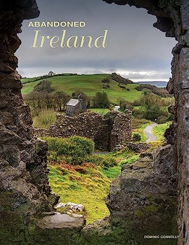 Abandoned Ireland (Abandoned Places)