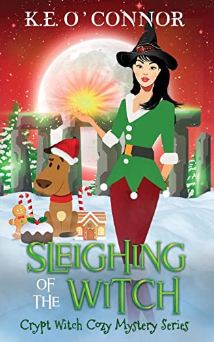 Sleighing of the Witch: 17 (Crypt Witch Cozy Mystery Series)