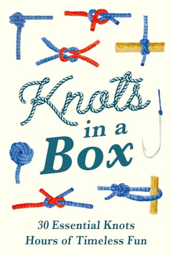 Knots in a Box: 30 Essential Knots; Hours of Timeless Fun (The Handbook of Forgotten Skills)