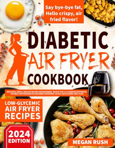 Diabetic Air Fryer Cookbook: Delicious, Simple, Healthy Recipes for Beginners. Tackle Type 1 & 2 Diabetes Efficiently. Suitable for Prediabetics and ... Meal Plan (Diabetic Cookbook Collection)