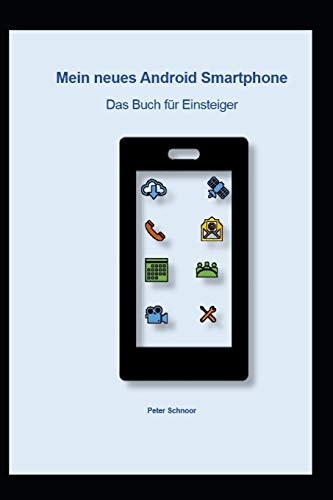Mein neues Android Smartphone: Das Buch für Einsteiger