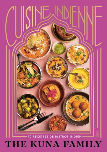 Cuisine indienne: 90 recettes de bistrot indien