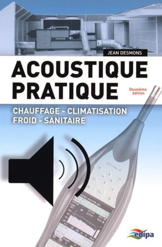 Acoustique pratique: Chauffage, climatisation, froid, sanitaire