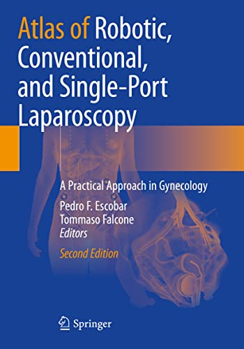 Atlas of Robotic, Conventional, and Single-Port Laparoscopy: A Practical Approach in Gynecology