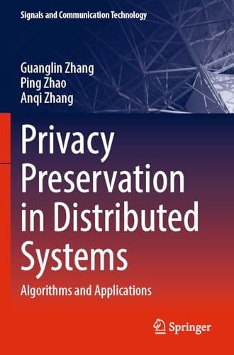 Privacy Preservation in Distributed Systems: Algorithms and Applications (Signals and Communication Technology)