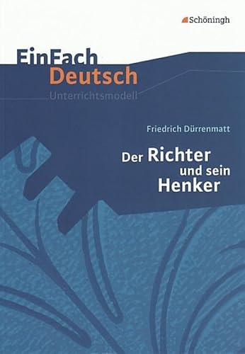 EinFach Deutsch Unterrichtsmodelle: Friedrich Dürrenmatt: Der Richter und sein Henker: Klassen 8 - 10