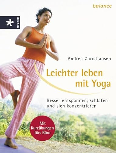 Leichter leben mit Yoga: Besser entspannen, schlafen und sich konzentrieren