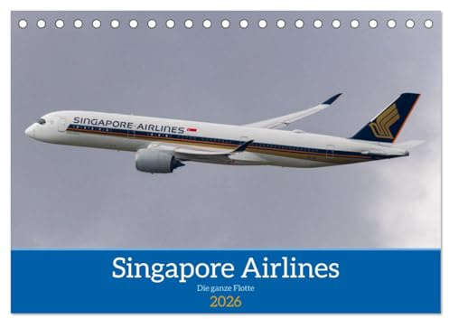 Singapore Airlines - Die ganze Flotte (Tischkalender 2026 DIN A5 quer), CALVENDO Monatskalender: Die Flotte von Singapore Airlines von Kurz- bis Langstrecke (CALVENDO Mobilitaet)