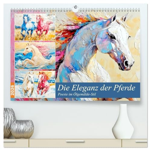 Die Eleganz der Pferde. Poesie im Ölgemälde-Stil (hochwertiger Premium Wandkalender 2026 DIN A2 quer), Kunstdruck in Hochglanz: Die Anmut und Kraft ... Ölgemälde-Stil (CALVENDO Tiere)