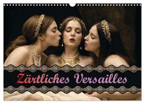 Zärtliches Versailles (Wandkalender 2026 DIN A3 quer), CALVENDO Monatskalender: Eine Reise auf den erotischen Spuren von Marie-Antoinette (CALVENDO Erotik)