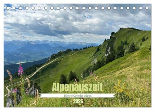 Alpenauszeit - Schöne Orte der Alpen (Tischkalender 2026 DIN A5 quer), CALVENDO Monatskalender: Wandkalender mit Bildern aus den Alpen (CALVENDO Natur)