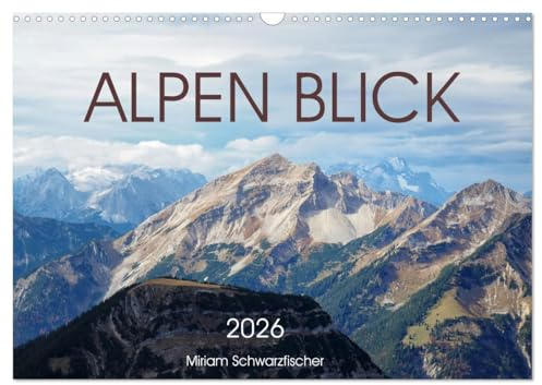 Alpen Blick (Wandkalender 2026 DIN A3 quer), CALVENDO Monatskalender: Einblick in die Alpenwelt (CALVENDO Natur)