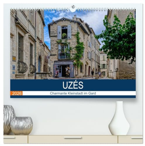 Uzés - Charmante Kleinstadt im Gard (hochwertiger Premium Wandkalender 2026 DIN A2 quer), Kunstdruck in Hochglanz: Spaziergang durch die filmreife Altstadt von Uzés (CALVENDO Orte)