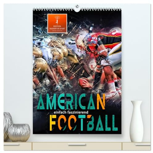 American Football - einfach faszinierend (hochwertiger Premium Wandkalender 2026 DIN A2 hoch), Kunstdruck in Hochglanz: American Football, Teamsport ... Kraft und Taktik. (CALVENDO Sport)