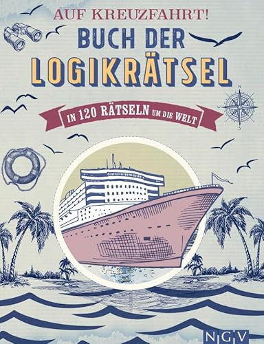Auf Kreuzfahrt! Buch der Logikrätsel: In 120 Rätseln um die Welt