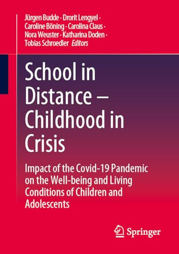 School in Distance – Childhood in Crisis: Impact of the Covid-19 Pandemic on the Well-being and Living Conditions of Children and Adolescents