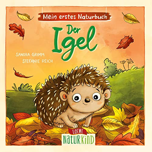Mein erstes Naturbuch - Der Igel: Liebevolles Pappbilderbuch über die heimische Tierwelt und ihre Lebensräume ab 2 Jahren (Naturkind)