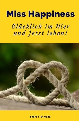 Miss Happiness: Glücklich im Hier und Jetzt leben!