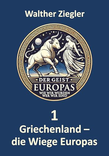 Griechenland - die Wiege Europas (Der Geist Europas - wie wir wurden, wer wir sind)