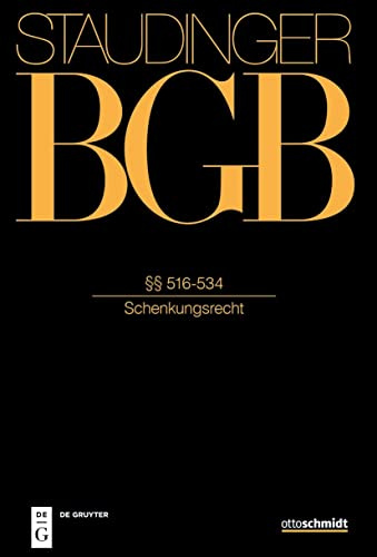 §§ 516-534: (Schenkungsrecht) (J. von Staudingers Kommentar zum Bürgerlichen Gesetzbuch mit Einführungsgesetz und Nebengesetzen)