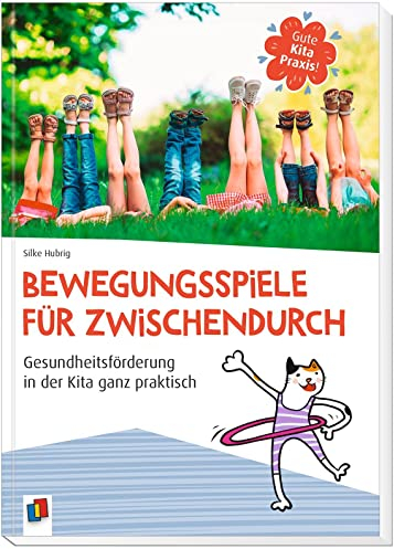 Bewegungsspiele für zwischendurch: Gesundheitsförderung in der Kita ganz praktisch (Gute Kitapraxis!)