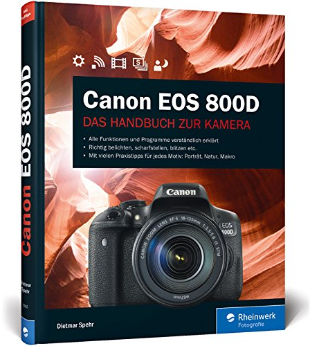 Canon EOS 800D: Praxiswissen und Expertentipps zu Ihrer Kamera