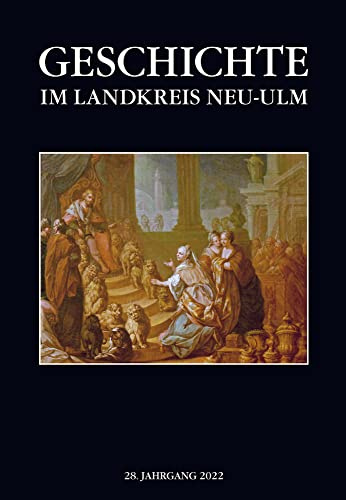 Geschichte im Landkreis Neu-Ulm, Jahrbuch: Jahrbuch des Landkreises Neu-Ulm, 28. Jahrgang 2022