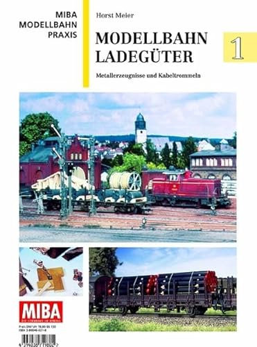 Modellbahn Ladegüter 1 - Metallerzeugnisse und Kabeltrommeln - MIBA Modellbahn Praxis