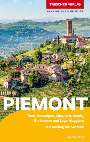 TRESCHER Reiseführer Piemont: Turin, Seealpen, Langhe, Monferrato, und Lago Maggiore. Mit Ausflug ins Aostatal