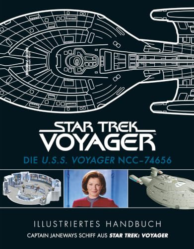 Illustriertes Handbuch: Die U.S.S. Voyager NCC-74656 / Captain Janeways Schiff aus Star Trek: Voyager