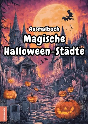 Ausmalbuch: Magisches Halloween - Malbuch mit 50 geheimnisvollen Orten zum Ausmalen und Entspannen, Schnittlinien zum Ausschneiden, PDF zum Selbstausdrucken, A4, einseitig bedruckt