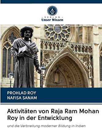 Aktivitäten von Raja Ram Mohan Roy in der Entwicklung: und die Verbreitung moderner Bildung in Indien