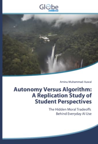 Autonomy Versus Algorithm: A Replication Study of Student Perspectives: The Hidden Moral Tradeoffs Behind Everyday AI Use