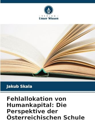 Fehlallokation von Humankapital: Die Perspektive der Österreichischen Schule