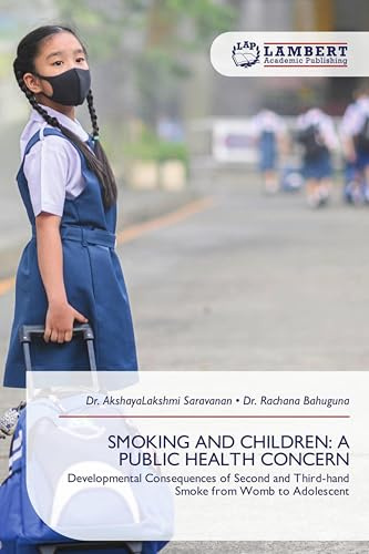 SMOKING AND CHILDREN: A PUBLIC HEALTH CONCERN: Developmental Consequences of Second and Third-hand Smoke from Womb to Adolescent