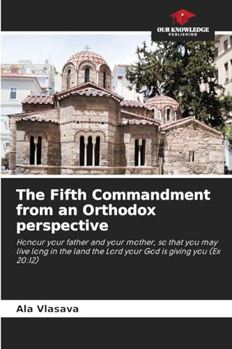 The Fifth Commandment from an Orthodox perspective: Honour your father and your mother, so that you may live long in the land the Lord your God is giving you (Ex 20:12)