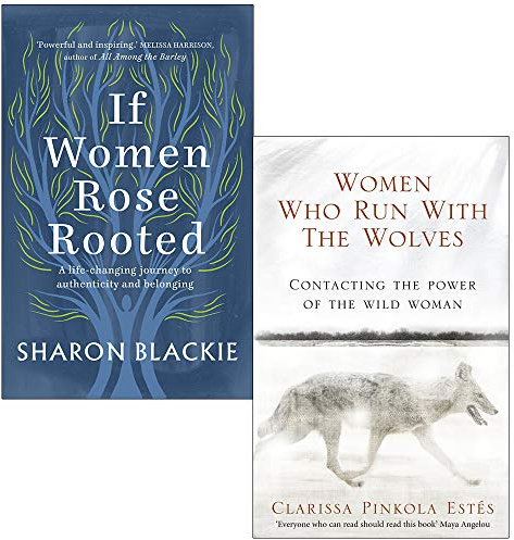 If Women Rose Rooted By Sharon Blackie & Women Who Run With The Wolves By Clarissa Pinkola Estes 2 Books Collection Set