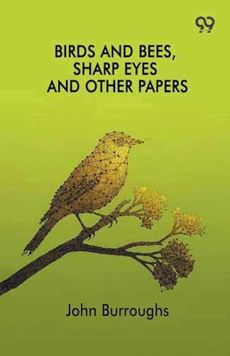 Birds And Bees, Sharp Eyes And Other Papers