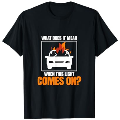 Funny Meme Automobile Broken Down Car On A Fire T-Shirt