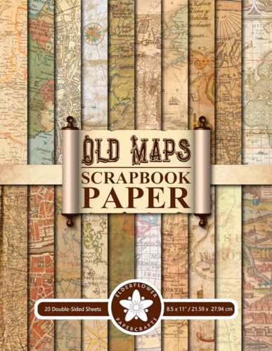 Old Maps Scrapbook Paper: 40 Decorative Pages Of Vintage, Aged World Map Papers For Scrapbooking, Junk Journaling, Crafting, Memory Books, Collage, Card Making