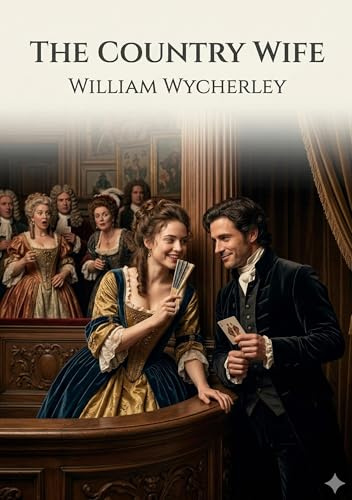 The Country Wife: by William Wycherley