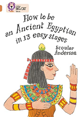 How to be an Ancient Egyptian in 13 Easy Stages: Band 12/Copper (Collins Big Cat)