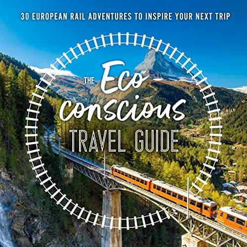The Eco-Conscious Travel Guide: Inspiring rail journeys across Europe for the no-fly adventurer