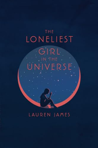 The Loneliest Girl in the Universe: A YALSA Quick Pick and Twisty Sci-Fi Thriller about Catfishing, Trust, and Betrayal in Space