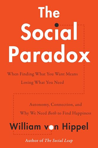 The Social Paradox: Autonomy, Connection, and Why We Need Both to Find Happiness – An Evolutionary Psychology Guide to Overcoming Loneliness