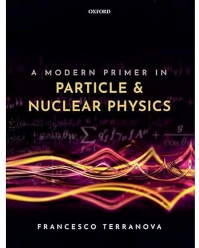 A Modern Primer in Particle and Nuclear Physics